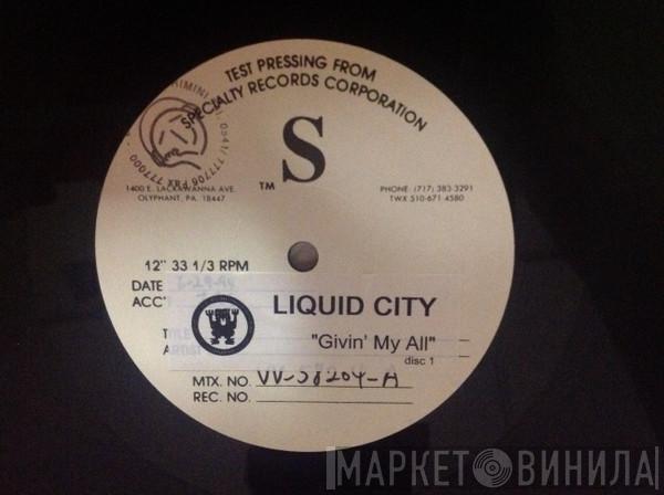  Liquid City  - Givin' My All