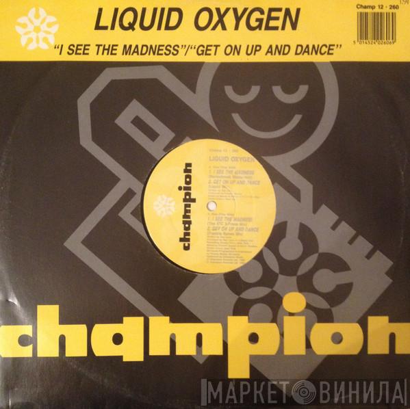  Liquid Oxygen  - I See The Madness / Get On Up And Dance