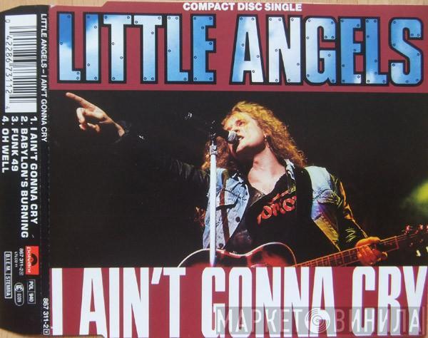  Little Angels  - I Ain't Gonna Cry