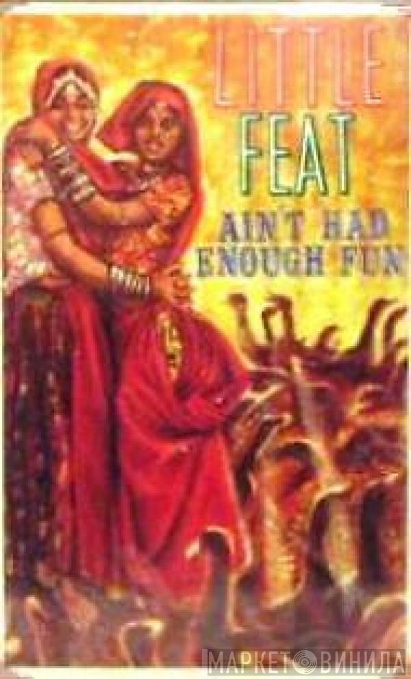  Little Feat  - Ain't Had Enough Fun