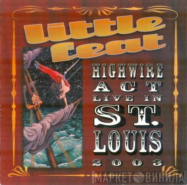  Little Feat  - Highwire Act - Live In St. Louis 2003