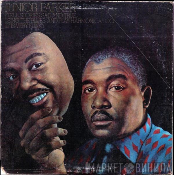  Little Junior Parker  - I Tell Stories Sad And True I Sing The Blues And Play Harmonica Too It Is Very Funky