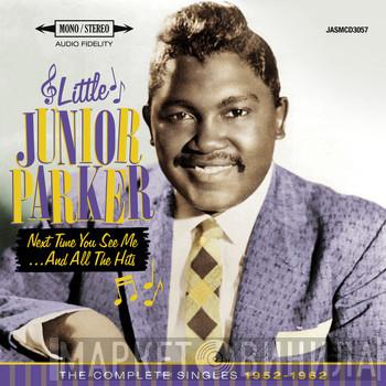 Little Junior Parker  - Next Time You See Me...And All The Hits