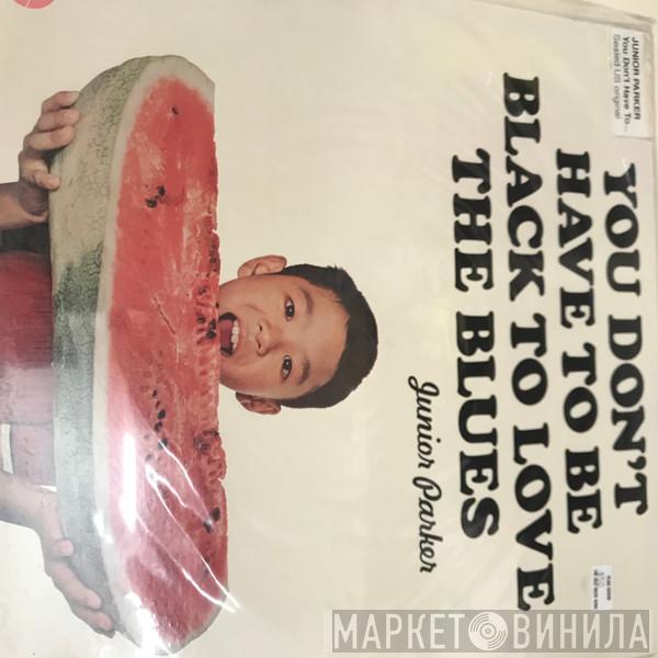Little Junior Parker - You Don't Have To Be Black To Love The Blues