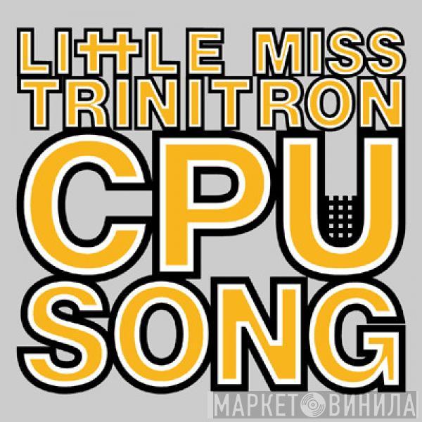  Little Miss Trinitron  - CPU Song