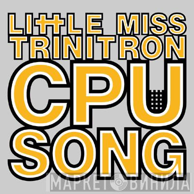 Little Miss Trinitron - CPU Song