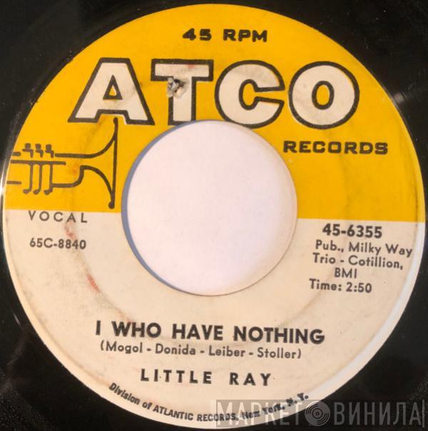  Little Ray   - I Who Have Nothing / I Been Trying