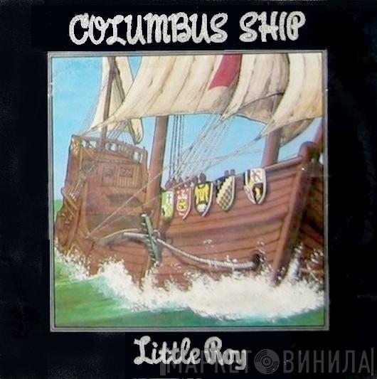 Little Roy - Columbus Ship