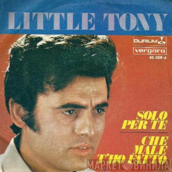  Little Tony  - Solo Per Te / Che Male T´Ho Fatto