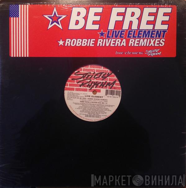  Live Element  - Be Free (Robbie Rivera Remixes)