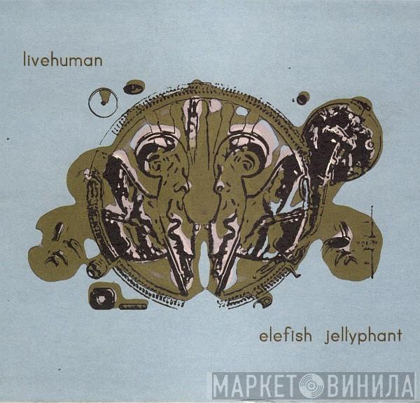  Live Human  - Elefish Jellyphant