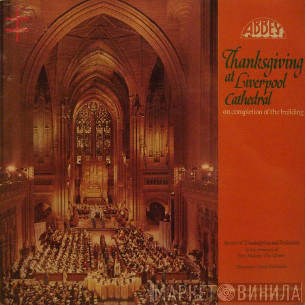 Liverpool Cathedral Choir, Noel Rawsthorne, Ian Tracey, Ronald Woan - Thanksgiving At Liverpool Cathedral On Completion Of The Building