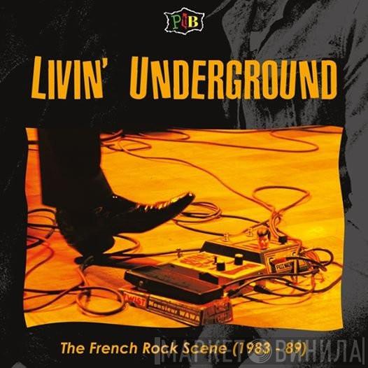  - Livin' Underground - The French Rock Scene (1983 - 89)