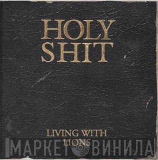 Living With Lions - Holy Shit