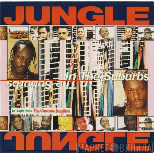 , Lloydie Crucial  The Concrete Junglist  - Jungle In The Suburbs