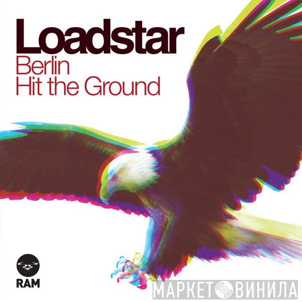 Loadstar - Berlin / Hit The Ground