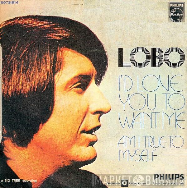  Lobo   - I'd Love You To Want Me / Am I True To Myself