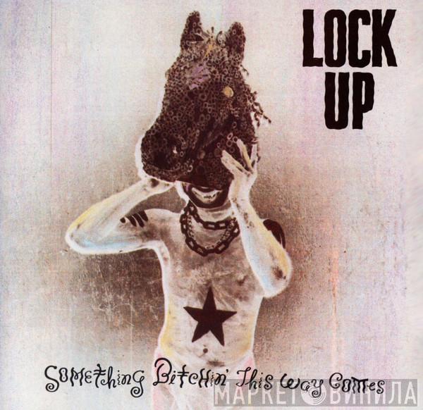  Lock Up   - Something Bitchin' This Way Comes