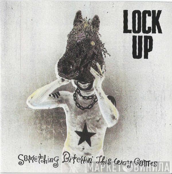  Lock Up   - Something Bitchin' This Way Comes
