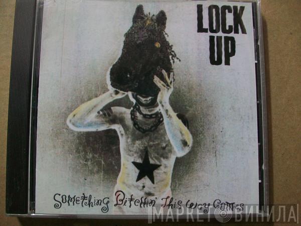  Lock Up   - Something Bitchin' This Way Comes