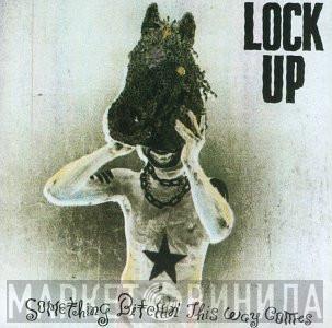  Lock Up   - Something Bitchin This Way Comes