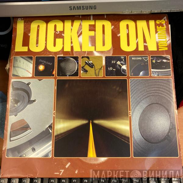  - Locked On Volume 3
