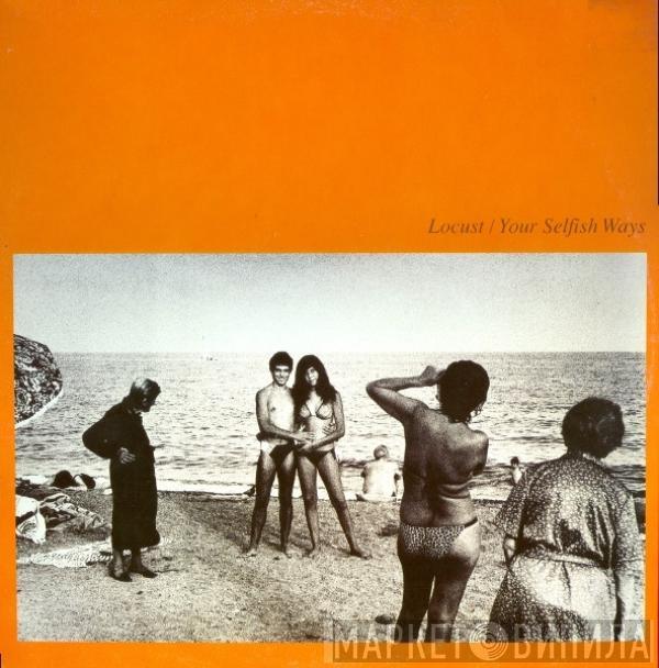  Locust  - Your Selfish Ways
