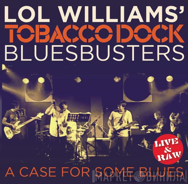 Lol Williams' Tobacco Dock Bluesbusters - A Case For Some Blues (Live & Raw)