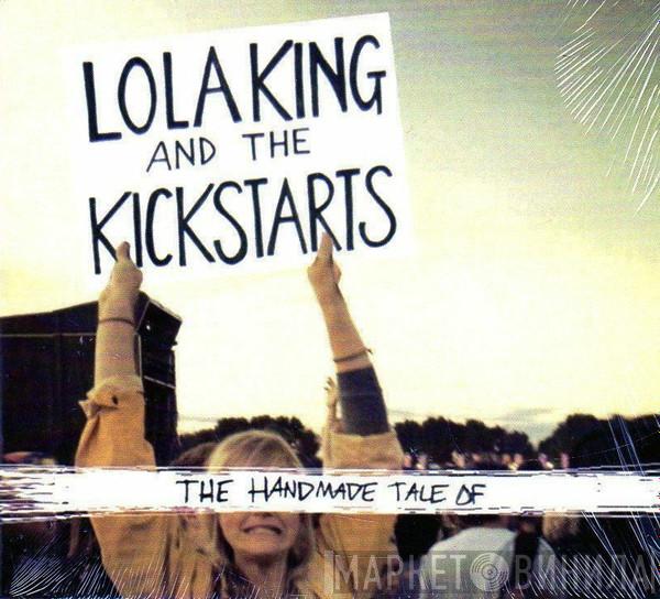 Lola King And The Kickstarts - The Handmade Tale Of Lola King And The Kickstarts