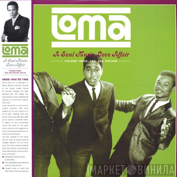  - Loma (A Soul Music Love Affair) (Volume Three: Sad, Sad Feeling 1964-1968)