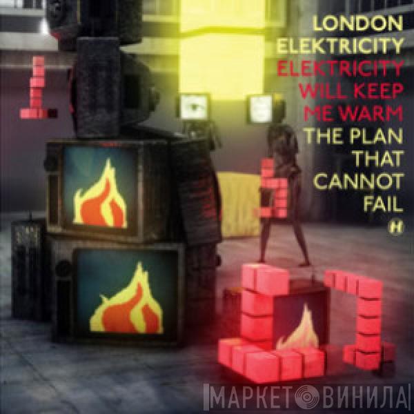 London Elektricity - Elektricity Will Keep Me Warm / The Plan That Cannot Fail