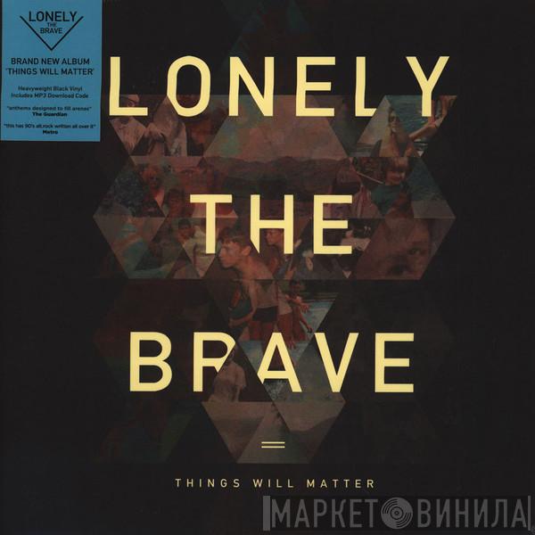 Lonely The Brave - Things Will Matter