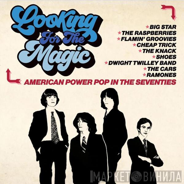  - Looking For The Magic (American Power Pop In The Seventies)