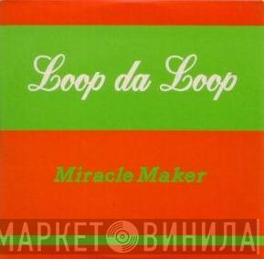  Loop Da Loop  - Miracle Maker
