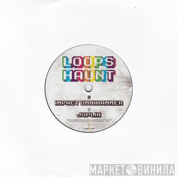 Loops Haunt - Impact Omnihammer / Joplin