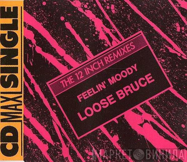  Loose Bruce  - Feelin' Moody (The 12 Inch Remixes)