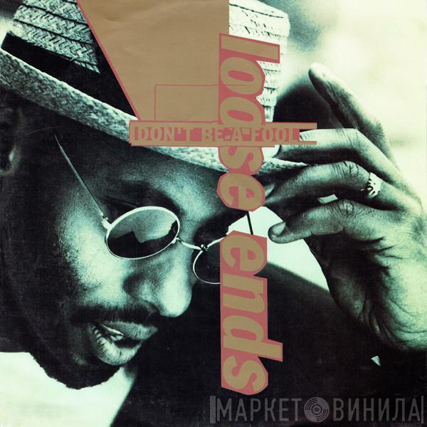  Loose Ends  - Don't Be A Fool