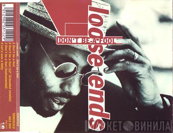 Loose Ends - Don't Be A Fool