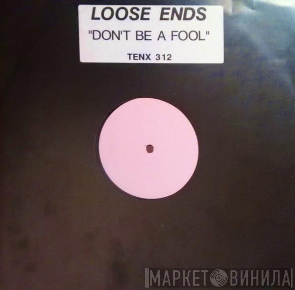  Loose Ends  - Don't Be A Fool