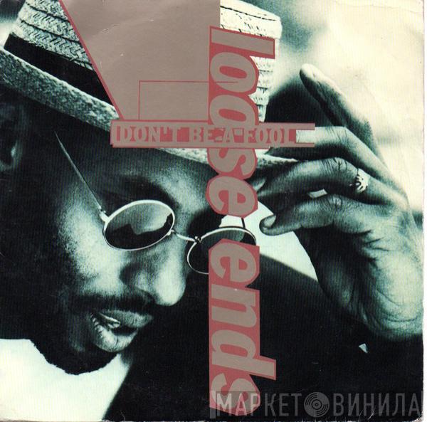 Loose Ends - Don't Be A Fool