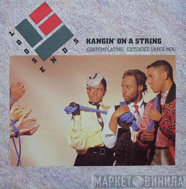  Loose Ends  - Hangin' On A String (Contemplating)