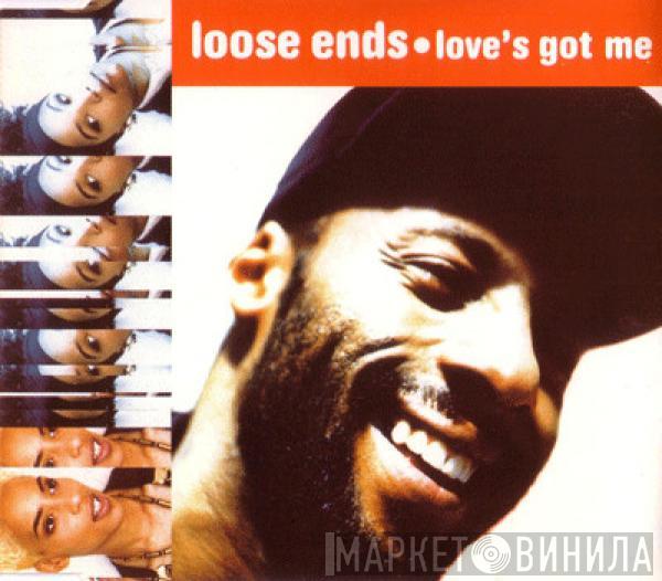  Loose Ends  - Love's Got Me
