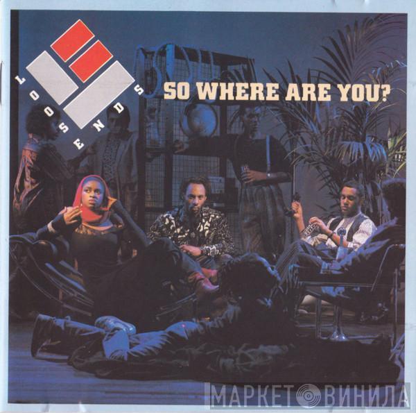  Loose Ends  - So Where Are You?