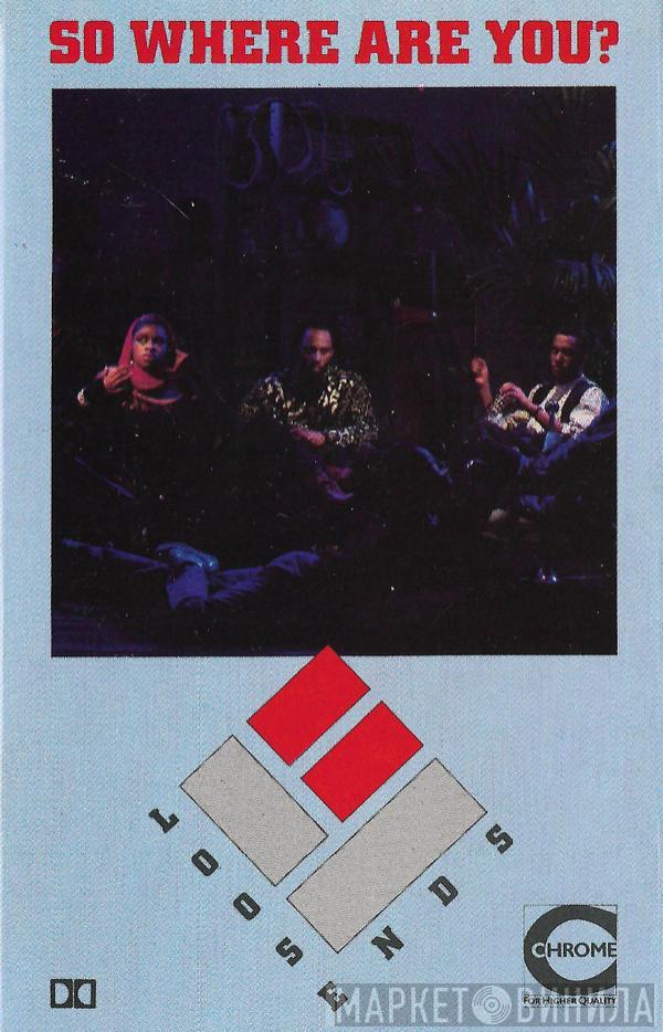  Loose Ends  - So Where Are You?