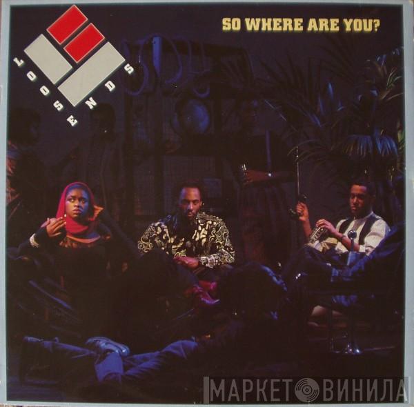 Loose Ends - So Where Are You?