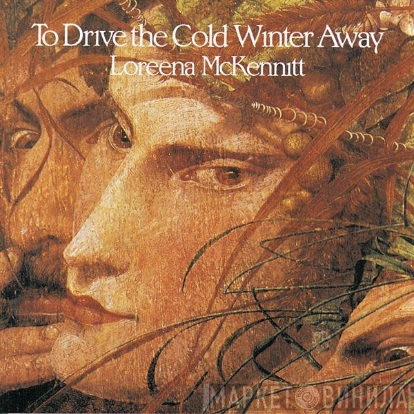 Loreena McKennitt - To Drive The Cold Winter Away