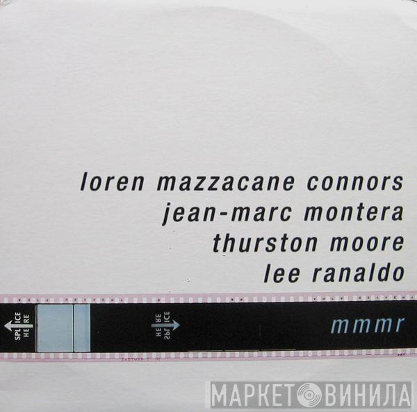, Loren Mazzacane Connors , Jean-Marc Montera , Thurston Moore  Lee Ranaldo  - MMMR