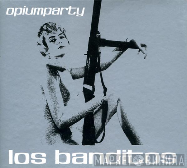 Los Banditos - Opiumparty