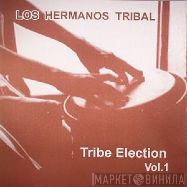 Los Hermanos Tribal - Tribe Election Vol. 1