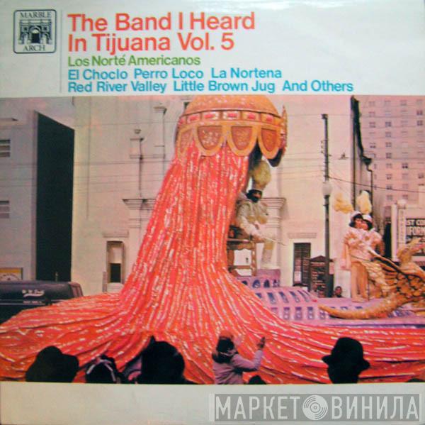 Los Norte Americanos - The Band Heard In Tijuana Vol. 5